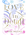 Love in Detail By Zhena Muzyka--Magic Hour