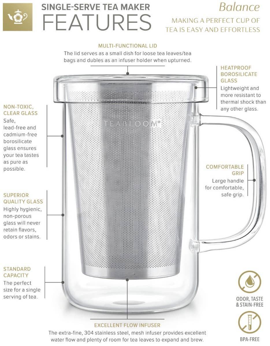 The Teabloom Balance Single-Serve Tea Maker (12 OZ) features clear heatproof borosilicate glass, a stainless steel filter and lid, non-toxic materials, superior quality, and excellent flow for loose leaf tea.